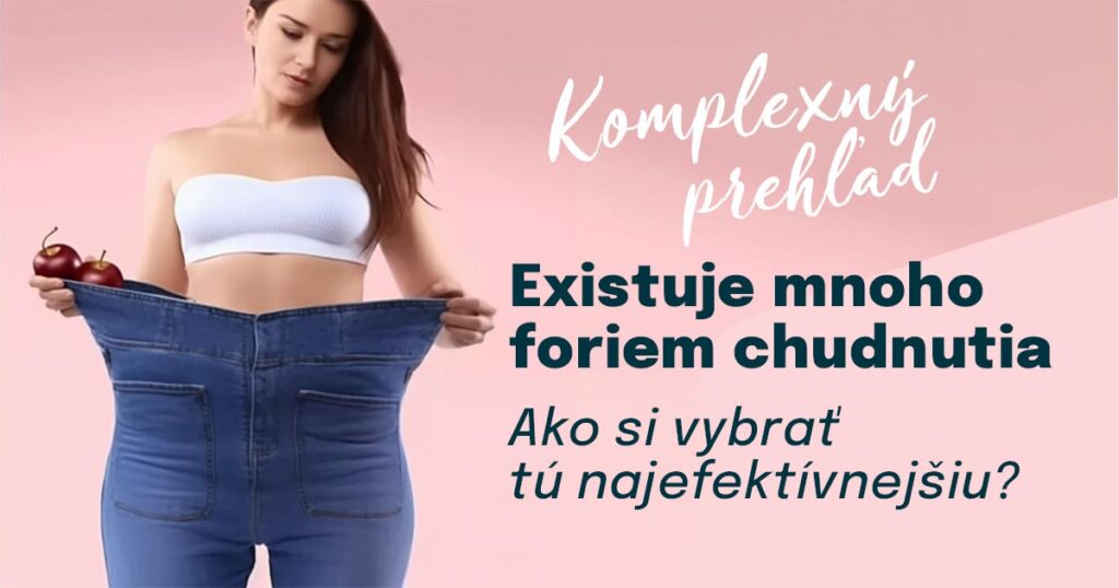 Je mnoho foriem chudnutia. Ako si teda vybrať?